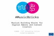 #MusicBricks Musical Building Blocks for Digital Makers and Content Creators H2020 – ICT Innovation Action 1/1/2015 to 30/6/2016