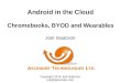 Android in the Cloud Chromebooks, BYOD and Wearables Joel Isaacson Copyright 2014 Joel Isaacson joel@