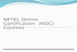 NPTEL Online Certification (NOC) Courses. NPTEL:  National Program on Technology Enabled Learning Joint initiative of Indian Institute