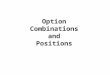 Option Combinations and Positions. Insuring Long Asset: Protective Put Investor owns asset Investor also buys (holds) a put on the asset Guarantees investment