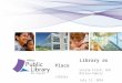 Library as Place Leslie Fitch, CEO Milton Public Library July 11, 2014