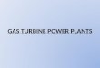 GAS TURBINE POWER PLANTS. Gas turbines tend to be lighter and more compact than the vapour power plants. Gas turbines are used for stationary power generation