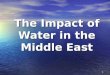 1 The Impact of Water in the Middle East. Essential Question: How do water pollution and the unequal distribution of water impact the Middle East (Southwest