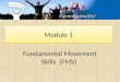 Module 1 Fundamental Movement Skills (FMS). Ever Active Schools: Physical Literacy