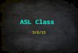 ASL Class 3/6/15. Unit 6.15 – Childhood Stories “I Wanna Be Different” NounsVerbsReaction/Co mment ROOSTERBATHE#HAHA BED+ROOM BIRD+fs-POX