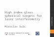 High index glass spherical targets for laser interferometry Miroslav Sulc 1st PACMAN worshop 1