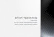 Objectives: Set up a Linear Programming Problem Solve a Linear Programming Problem