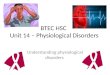BTEC HSC Unit 14 – Physiological Disorders Understanding physiological disorders