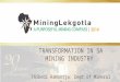 TRANSFORMATION IN SA MINING INDUSTRY Thibedi Ramontja: Dept of Mineral Resources