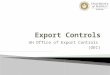 UH Office of Export Controls (OEC) 1.  2008: ◦ Executive Policy E5.218 was promulgated; OTTED once handled export controls.  2011: ◦ OEC was established