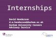 Internships David Henderson d.m.henderson@durham.ac.uk Durham University Careers Advisory Service