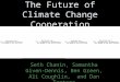 The Future of Climate Change Cooperation Seth Chanin, Samantha Given- Dennis, Ben Green, Ali Coughlin, and Dan Tortora