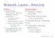 Network Layer#1#1 Network Layer: Routing Goals: r understand principles behind network layer services: m routing (path selection) m dealing with scale