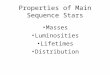 Properties of Main Sequence Stars Masses Luminosities Lifetimes Distribution
