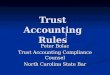 Trust Accounting Rules Peter Bolac Trust Accounting Compliance Counsel North Carolina State Bar !
