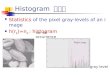 Histogram 直方圖 Statistics of the pixel gray-levels of an image h(r k )=n k : histogram gray level no. of occurrence