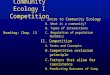 Community Ecology I Competition I. Intro to Community Ecology A. What is a community? B. Types of interactions C. Regulation of population dynamics II
