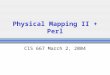 Physical Mapping II + Perl CIS 667 March 2, 2004