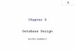 6 Chapter 6 Database Design Hachim Haddouti. 6 2 Hachim Haddouti and Rob & Coronel, Ch6 In this chapter, you will learn: That successful database design