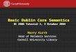 Basic Dublin Core Semantics DC 2006 Tutorial 1, 3 October 2006 Marty Kurth Head of Metadata Services Cornell University Library
