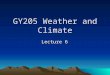 GY205 Weather and Climate Lecture 6. Thunderstorms Air mass thunderstorms – most common Usually during afternoon, hottest time of day Not associated with