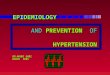 EPIDEMIOLOGY AND PREVENTION OF HYPERTENSION DR.MAHDI QADI MARCH 2005 EPIDEMIOLOGY AND PREVENTION OF HYPERTENSION DR.MAHDI QADI MARCH 2005