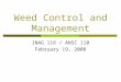 Weed Control and Management INAG 116 / ANSC 110 February 19, 2008