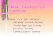 E4014 Construction Surveying Route Location Surveys Reconnaissance Survey Investigation Survey Working Survey Construction Survey