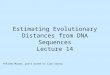 Estimating Evolutionary Distances from DNA Sequences Lecture 14 ©Shlomo Moran, parts based on Ilan Gronau