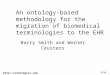 1/24 An ontology-based methodology for the migration of biomedical terminologies to the EHR Barry Smith and Werner Ceusters