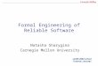 1 Formal Engineering of Reliable Software LASER 2004 school Tutorial, Lecture1 Natasha Sharygina Carnegie Mellon University