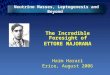 Neutrino Masses, Leptogenesis and Beyond The Incredible Foresight of ETTORE MAJORANA Haim Harari Erice, August 2006