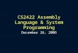 CS2422 Assembly Language & System Programming December 26, 2006