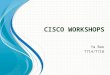 C ISCO W ORKSHOPS Ya Bao T714/T718. Tasks Construct a network on Cisco devices (team work) Cisco Package Tracer simulation (individual work)
