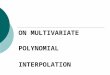 ON MULTIVARIATE POLYNOMIAL INTERPOLATION. Subject The purpose of this work is to provide the problem of Hermite-Lagrange multivariate polynomial interpolation