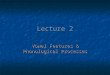 Lecture 2 Vowel Features & Phonological Processes