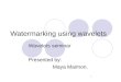 1 Watermarking using wavelets Wavelets seminar Presented by: Maya Maimon