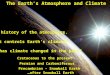 The Earth’s Atmosphere and Climate The history of the atmosphere. What controls Earth’s climate? How has climate changed in the past? Cretaceous to the