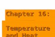 Chapter 16: Temperature and Heat. Heat Thermal energy that flows from something of high temp. to something of low temp. Warm  Cold Metric unit  Joules