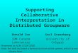 Supporting Collaborative Interpretation in Distributed Groupware Donald CoxSaul Greenberg IBM Canada LaboratoryUniversity of Calgary Presented at ACM CSCW