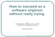 How to Succeed in Software Engineering Without Really Trying! Baylor University Computer Science 1 How to succeed as a software engineer without really