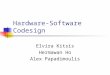Hardware-Software Codesign Elvira Kitsis Hermawan Ho Alex Papadimoulis