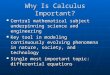 Why Is Calculus Important? Central mathematical subject underpinning science and engineering Central mathematical subject underpinning science and engineering