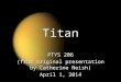 Titan PTYS 206 (from original presentation by Catherine Neish) April 1, 2014