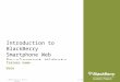 Introduction to BlackBerry Smartphone Web Development—Widgets Trainer name Date V1.00 © 2009 Research In Motion Limited