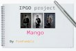 Mango IPGO project By PomPom&Co 1. What is Mango? -MANGO is a prestigious multinational company dedicated to the design, manufacture and marketing of