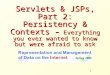 1 Servlets & JSPs, Part 2: Persistency & Contexts – Everything you ever wanted to know but were afraid to ask