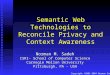 Copyright ©2001-2004 Norman Sadeh Semantic Web Technologies to Reconcile Privacy and Context Awareness Norman M. Sadeh ISRI- School of Computer Science