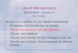 Cloud Microphysics SOEE3410 : Lecture 4 Ken Carslaw Lecture 2 of a series of 5 on clouds and climate Properties and distribution of clouds Cloud microphysics