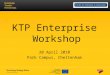 KTP Enterprise Workshop 20 April 2010 Park Campus, Cheltenham
